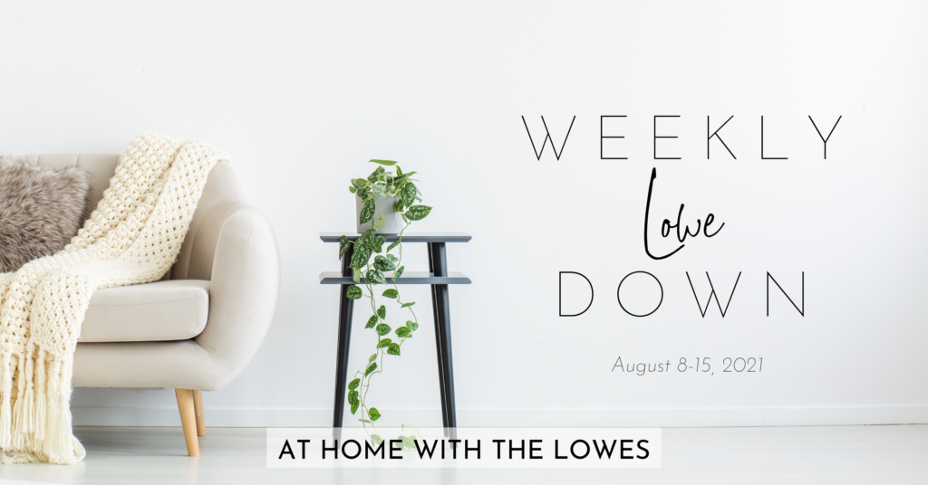 Weekly Lowe Down: August 8-31 - At Home with the Lowes